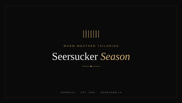 Seersucker Season: The Art of Warm-Weather Tailoring